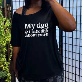 My Dog And I Talk Shit About You | Slouchy Tee